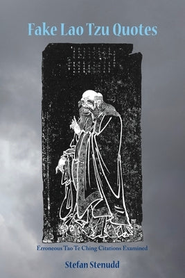 Fake Lao Tzu Quotes: Erroneous Tao Te Ching Citations Examined by Stenudd, Stefan