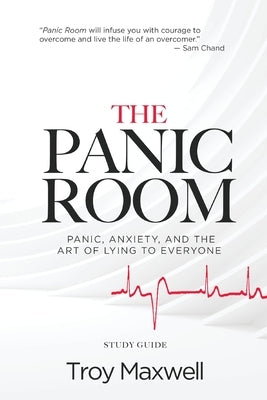 The Panic Room - Study Guide: Panic, Anxiety, and the Art of Lying to Everyone by Maxwell, Troy