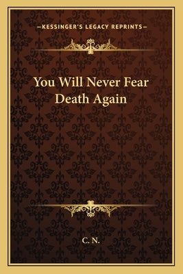 You Will Never Fear Death Again by C. N.