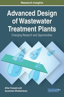 Advanced Design of Wastewater Treatment Plants: Emerging Research and Opportunities by Hussain, Athar