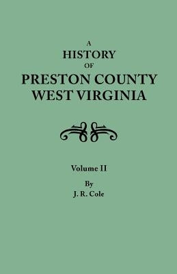 History of Preston County, West Virginia. in Two Volumes. Volume II by Morton, Oren F.
