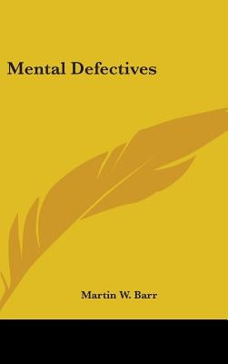 Mental Defectives by Barr, Martin W.