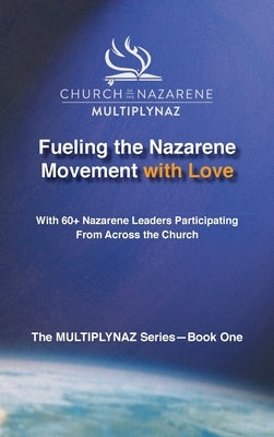 Fueling the Nazarene Movement with Love by McKain, Larry