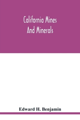 California mines and minerals by H. Benjamin, Edward
