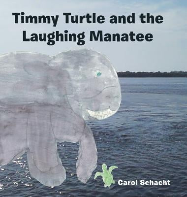 Timmy Turtle and the Laughing Manatee by Schacht, Carol