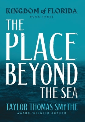 Kingdom of Florida: The Place Beyond the Sea by Smythe, Taylor Thomas