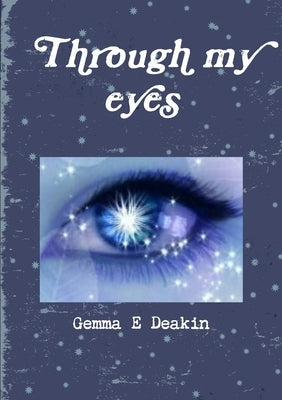 Through my eyes by Deakin, Gemma E.
