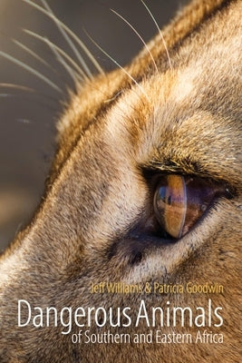 Dangerous Animals of Southern and Eastern Africa by Williams, Jeff