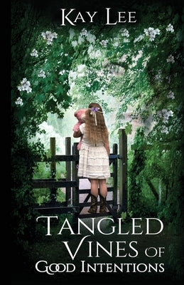 Tangled Vines of Good Intentions by Lee, Kay