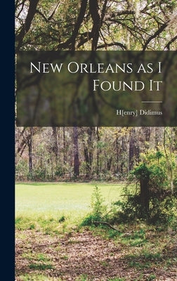 New Orleans as I Found It by Didimus, H[enry]