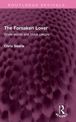 The Forsaken Lover: White Words and Black People by Searle, Chris