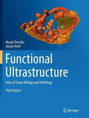 Functional Ultrastructure: Atlas of Tissue Biology and Pathology by Pavelka, Margit