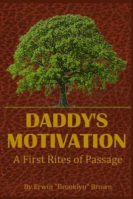 Daddy's Motivation: A First Rites of Passage by Brown, Erwin Brooklyn