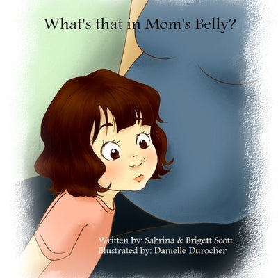 What's That in Mom's Belly? by Scott, Brigett