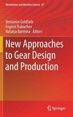 New Approaches to Gear Design and Production by Goldfarb, Veniamin