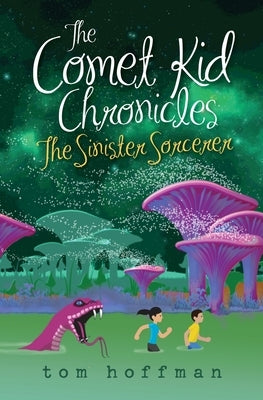 The Sinister Sorcerer: The Comet Kid Chronicles #3 by Hoffman, Tom