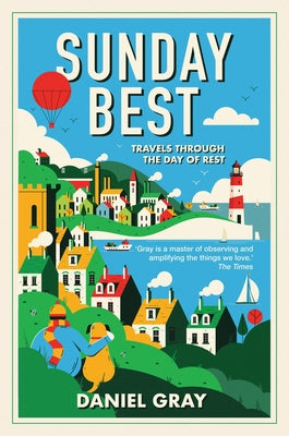 Sunday Best: Travels Through the Day of Rest by Gray, Daniel