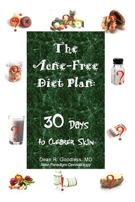 The Acne-Free Diet Plan: 30 Days to Clearer Skin by Goodless, Dean R.