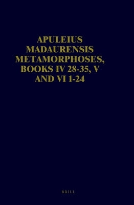Apuleius Madaurensis Metamorphoses, Books IV 28-35, V and VI 1-24: The Tale of Cupid and Psyche. Text, Introduction and Commentary by Zimmerman, Maaike
