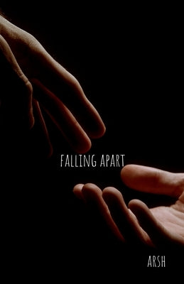 Falling apart by Arsh