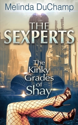 The Sexperts: Kinky Grades of Shay by Duchamp, Melinda