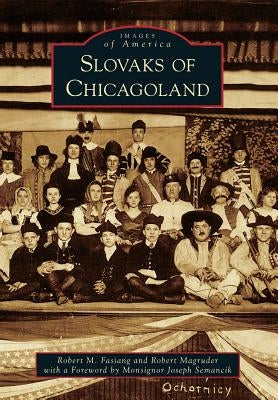 Slovaks of Chicagoland by Fasiang, Robert M.