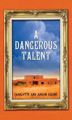 A Dangerous Talent by Elkins, Charlotte