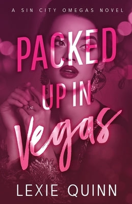 Packed Up In Vegas: A Sin City Omegas Novel by Quinn, Lexie
