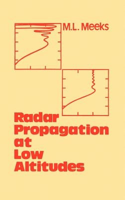 Radar Propagation at Low Altitudes by Meeks, M. Littleton