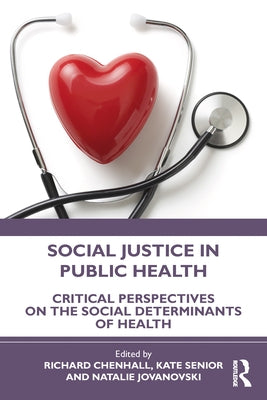 Social Justice in Public Health: Critical Perspectives on the Social Determinants of Health by Chenhall, Richard