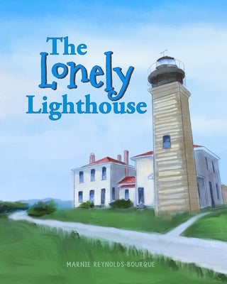 The Lonely Lighthouse: Finding joy in the little things by Reynolds-Bourque, Marnie