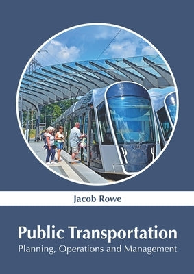 Public Transportation: Planning, Operations and Management by Rowe, Jacob