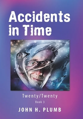 Accidents in Time: Twenty/Twenty by Plumb, John H.