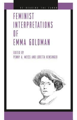 Feminist Interpretations of Emma Goldman by Weiss, Penny A.