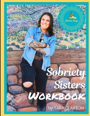 Sobriety Sisters Workbook by Clayton, Tara