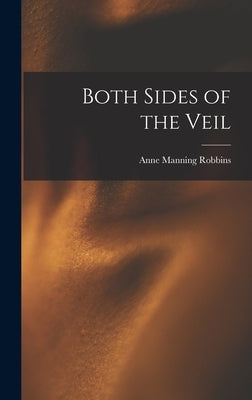 Both Sides of the Veil by Robbins, Anne Manning