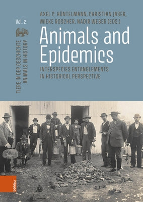 Animals and Epidemics: Interspecies Entanglements in Historical Perspective by Huntelmann, Axel C.