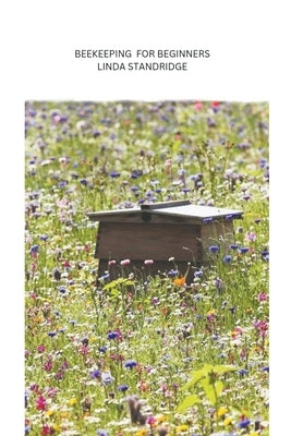 Beekeeping for Beginners by Standridge, Linda