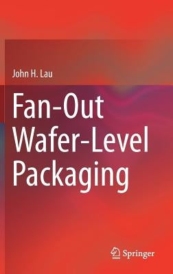Fan-Out Wafer-Level Packaging by Lau, John H.