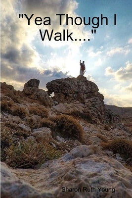 "Yea Though I Walk...." by Young, Sharon Ruth