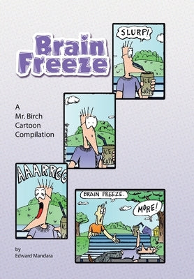 Brain Freeze: A Mr. Birch Cartoon Compilation by Mandara, Edward