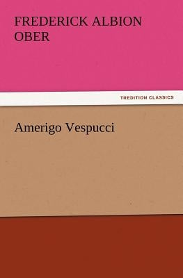 Amerigo Vespucci by Ober, Frederick Albion