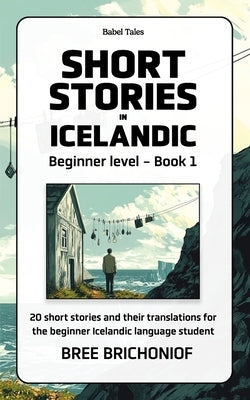 Short Stories in Icelandic: Beginner level - Book 1 by Brichoniof, Bree
