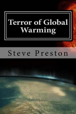 Terror of Global Warming: Is it a Hoax? by Preston, Steve