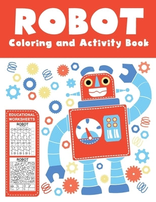 Robot Coloring and Activity Book Educational Worksheets: A Fun Kid Workbook Game For Learning, Coloring, Dot to Dot, Mazes, Word Search and More! For by Teaching Little Hands Press