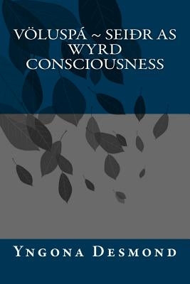 Voluspa: Seidhr as Wyrd Consciousness by Desmond, Yngona