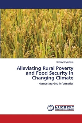 Alleviating Rural Poverty and Food Security in Changing Climate by Srivastava, Sanjay