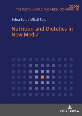 Nutrition and Dietetics in New Media by Batu, Zehra