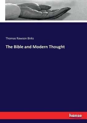The Bible and Modern Thought by Birks, Thomas Rawson