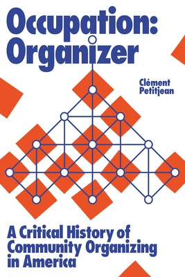 Occupation: Organizer: A Critical History of Community Organizing in America by Petitjean, Clément